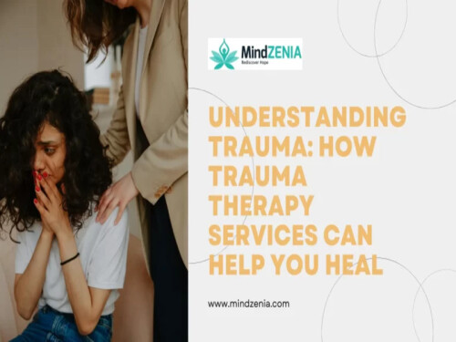 How-Trauma-Therapy-Services-Can-Help-You-Heal---Mindzenia.jpeg